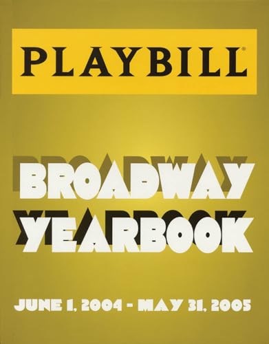 Stock image for The Playbill Broadway Yearbook: June 1, 2004 - May 31, 2005 for sale by OwlsBooks