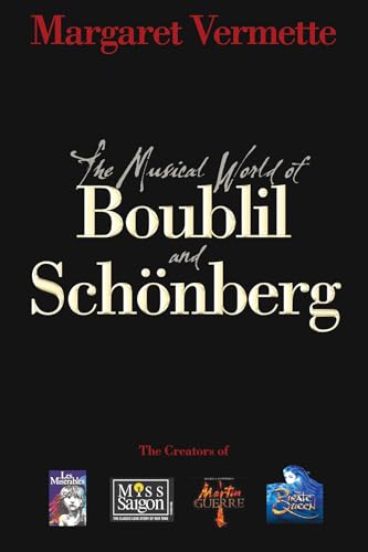 The Musical World of Boublil and Schonberg: The Creators of Les Miserables, Miss Saigon, Martin G...