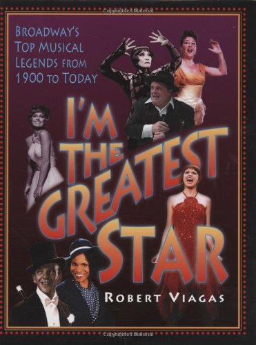 Imagen de archivo de I'm the Greatest Star: Broadway's Top Musical Legends from 1900 to Today a la venta por Books of the Smoky Mountains