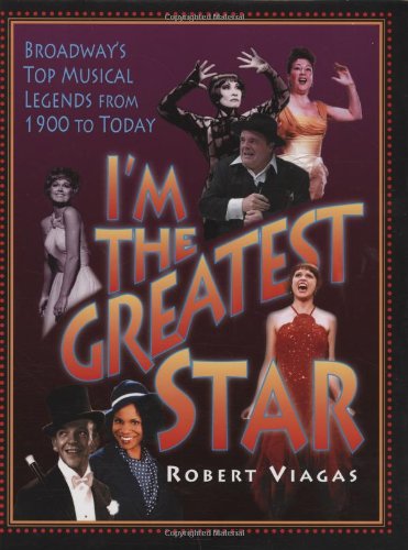 Stock image for I'm the Greatest Star : Broadway's Top Musical Legends from 1900 to Today for sale by Better World Books