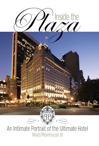 Stock image for Inside the Plaza : An Intimate Portrait of the Ultimate Hotel - Ward Morehouse III for sale by Better World Books