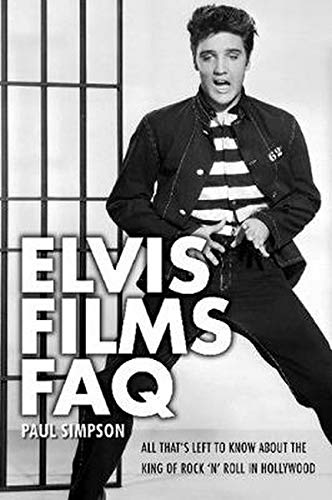 9781557838582: Elvis film faq livre sur la musique: All That's Left to Know About the King of Rock 'n' Roll in Hollywood