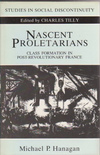 Stock image for Nascent Proletarians: Class Formation in Post-Revolutionary France (Studies in Social Discontinuity) for sale by Wonder Book