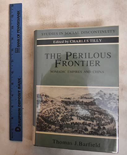 The perilous frontier: Nomadic empires and China (Studies in social discontinuity) (9781557860439) by Barfield, Thaomas J.