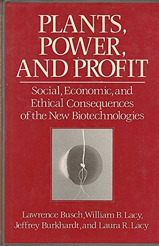 Stock image for Plants, Power and Profit : Social, Economic and Ethical Consequences of the New Biotechnologies for sale by Better World Books