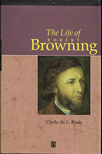 9781557861498: The Life of Robert Browning: A Critical Biography (Blackwell Critical Biographies)