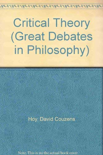 Critical Theory (Great Debates in Philosophy) (9781557861726) by Hoy, David Couzens; McCarthy, Thomas