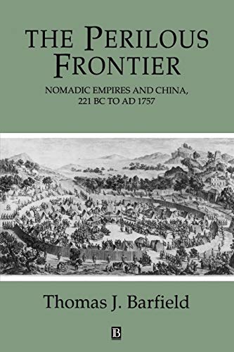 Stock image for The Perilous Frontier: Nomadic Empires and China, 221 BC to AD 1757 (Studies in Social Discontinuity) for sale by Recycle Bookstore