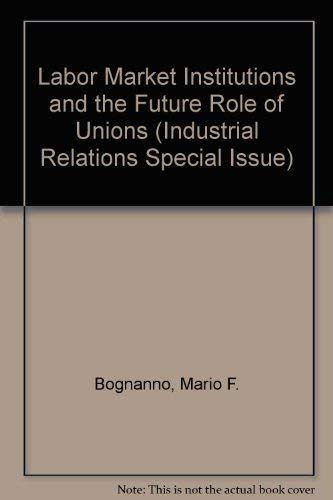 Beispielbild fr Labor Market Institutions and the Future Role of Unions zum Verkauf von Better World Books