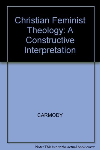 Christian Feminist Theology: A Constructive Interpretation (9781557865861) by Carmody, Denise L.