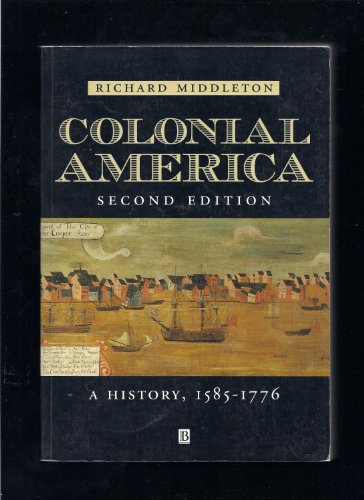 Colonial America: A History, 1585 - 1776, Second Edition (9781557866790) by Middleton, Richard