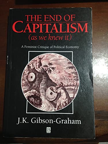 Beispielbild fr The End of Capitalism (As We Know It) : A Feminist Critique of Political Economy zum Verkauf von Better World Books