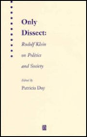 Stock image for Only Dissect: Rudolf Klein on Politics and Society for sale by A Casperson Books