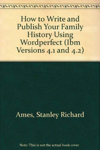 Beispielbild fr How to Write and Publish Your Family History Using Wordperfect (IBM Versions 4.1 and 4.2) zum Verkauf von Wonder Book