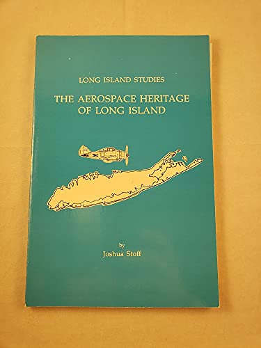 Aerospace Heritage of Long Island (Long Island Studies) (9781557870568) by Stoff, Joshua