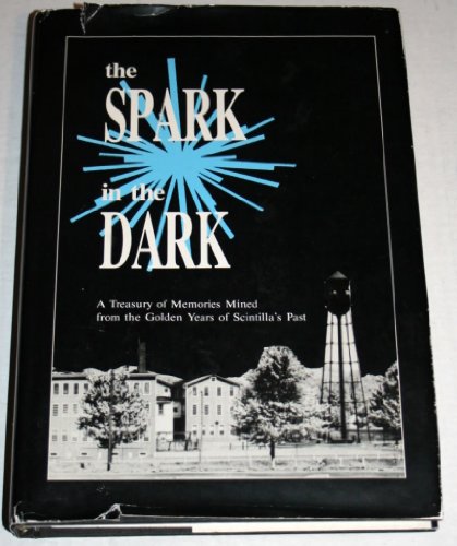 Beispielbild fr The Spark in the Dark A Treassure of Memories Mined from the Golden Years of Scintella's Past zum Verkauf von Willis Monie-Books, ABAA