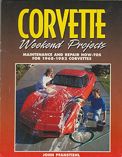 Imagen de archivo de Corvette Weekend Projects: Maintenance and Repair How-Tos for 1968-1982 Corvettes a la venta por The Yard Sale Store