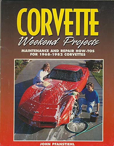 Stock image for Corvette Weekend Projects: Maintenance and Repair How-Tos for 1968-1982 Corvettes for sale by The Yard Sale Store