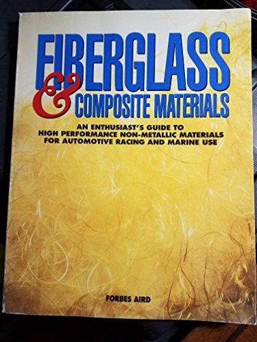 Beispielbild fr Fiberglass and Composite Materials : An Enthusiast's Guide to High Performance Non-Metallic Materials for Automotive Racing and Marine Use zum Verkauf von Better World Books