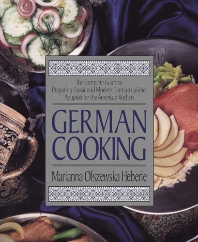 German Cooking: The Complete Guide to Preparing Classic and Modern German Cuisine, Adapted for the American Kitchen (9781557882516) by Heberle, Marianna Olszewska