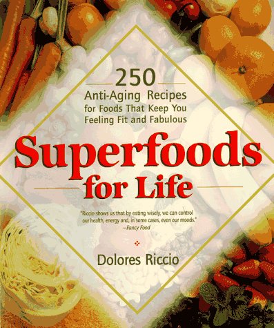 Stock image for Superfoods for Life : 250 Anti-Aging Recipes for Foods That Keep You Feeling Fit and Fabulous for sale by Better World Books