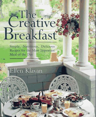 Stock image for The Creative Breakfast: Simple, Nutritious, Delicious Recipes for the Most Important Meal of the Day for sale by Open Books