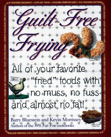 9781557883186: Guilt-Free Frying: All of Your Favorite "Fried" Foods with No Muss, No Fuss and Almost No Fat!