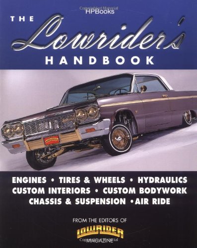 9781557883834: The Lowrider's Handbook: Engines, Tires & Wheels, Hydraulics, Custom Interiors, Custom Bodywork, Chassis & Suspension, Air Ride