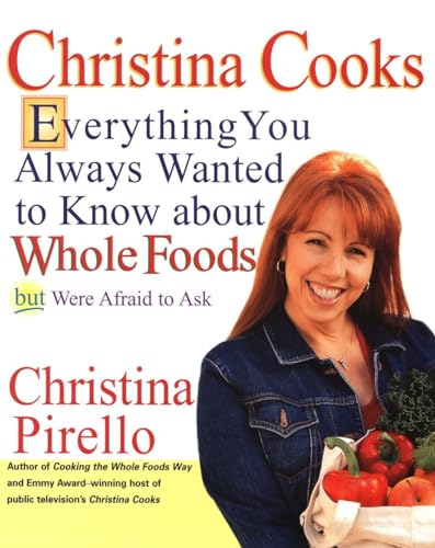 Imagen de archivo de Christina Cooks: Everything You Always Wanted to Know About Whole Foods But Were Afraid to Ask a la venta por SecondSale