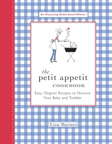 9781557884534: The Petit Appetit Cookbook: Easy, Organic Recipes to Nurture Your Baby and Toddler