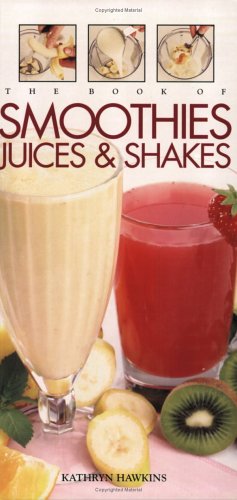 Beispielbild fr The Book of Smoothies, Juices & Shakes zum Verkauf von Bookmans