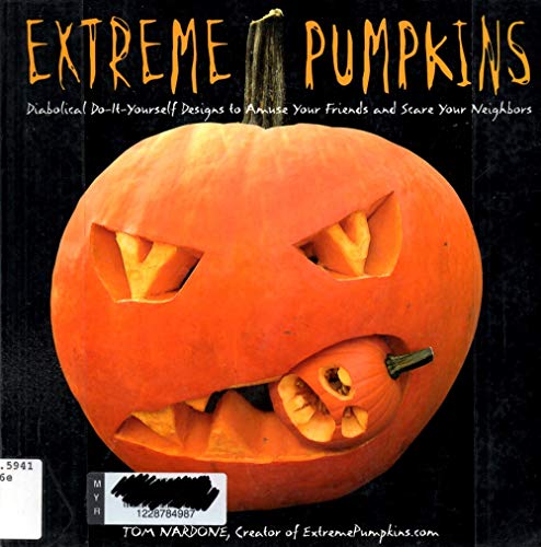 Stock image for Extreme Pumpkins : Diabolical Do-It-Yourself Designs to Amuse Your Friends and Scare Your Neighbors for sale by Better World Books