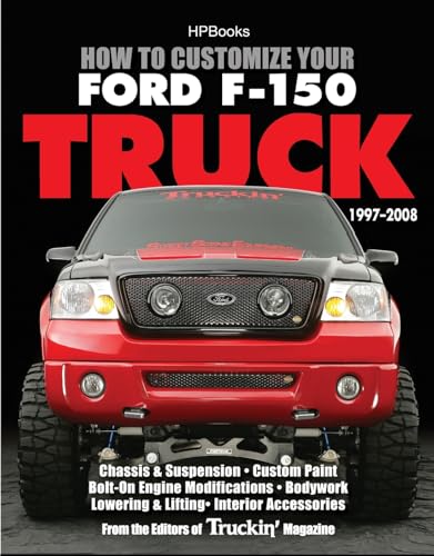 Stock image for How to Customize Your Ford F-150 Truck, 1997-2008 HP1529: Chassis & Suspension, Custom Paint, Bolt-On Engine Modifications, Bodywork,Lowering & Lifting, Interior Accessories for sale by 3rd St. Books