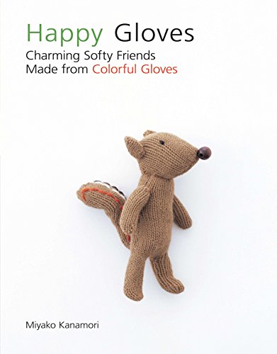 Beispielbild fr Happy Gloves : Charming Softy Friends Made from Colorful Gloves zum Verkauf von Better World Books