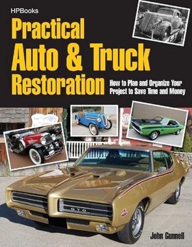 Practical Auto & Truck Restoration HP1547: How to Plan and Organize Your Project to Save Time and Money (9781557885470) by Gunnell, John