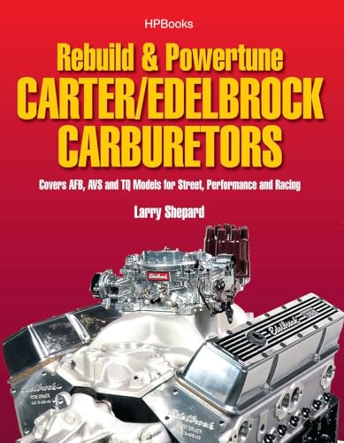 Stock image for Rebuild & Powertune Carter/Edelbrock Carburetors HP1555: Covers AFB, AVS and TQ Models for Street, Performance and Racing for sale by Salish Sea Books