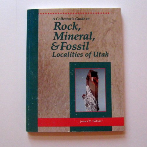 A collector's guide to rock, mineral, & fossil localities of Utah (Miscellaneous publication / Utah Geological Survey) (9781557913364) by Wilson, James R