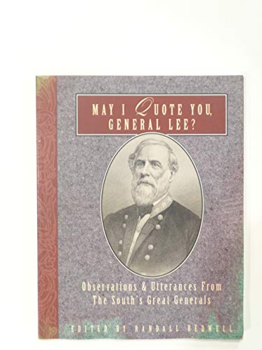 Imagen de archivo de May I Quote You, General Lee?: Observations & Utterances from the South's Great Generals a la venta por HPB-Ruby