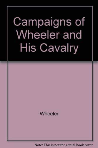 CAMPAIGNS OF WHEELER AND HIS CAVALRY