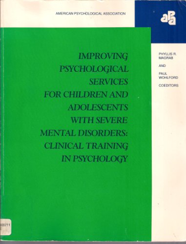 Stock image for Improving Psychological Services for Children and Adolescents with Severe Mental Disorders : Clinical Training in Psychology for sale by Better World Books