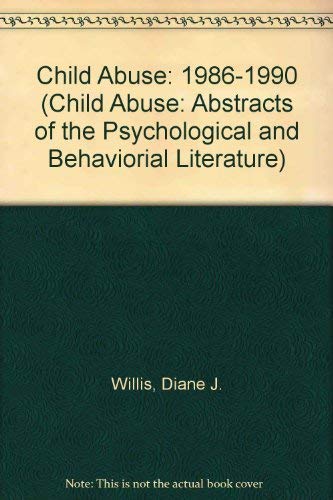 Imagen de archivo de Child Abuse: Abstracts of the Psychological and Behavioral Literature, 1986-1990 (Bibliographies in Psychology) a la venta por dsmbooks