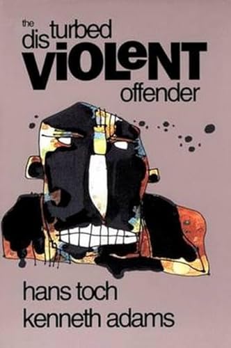 The Disturbed Violent Offender (9781557982605) by Toch, Dr Hans; Toch