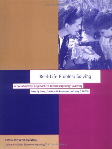 Stock image for Real-Life Problem Solving: A Collaborative Approach to Interdisciplinary Learning: A Collaborative Approach to Interdisciplinary Learning (Psychology in the Classroom) for sale by HPB-Red