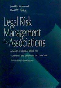 Legal Risk Management for Associations: A Legal Compliance Guide for Volunteers and Employees of Trade and Professional Associations (9781557983046) by Jacobs, Jerald A.; Ogden, David W.