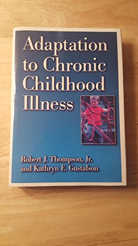 Adaptation to Chronic Childhood Illness (9781557983275) by Thompson, Robert J.; Gustafson, Kathryn E.