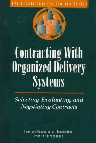 Imagen de archivo de Contracting with Organized Delivery Systems: Selecting, Evaluating, and Negotiating Contracts (APA Practitioner's Toolbox) a la venta por Ergodebooks