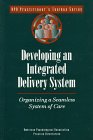 Imagen de archivo de Developing an Integrated Delivery System: Organizing a Seamless System of Care (Apa Practitioner's Toolbox Series) a la venta por Bookmonger.Ltd