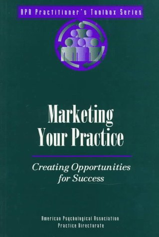 Imagen de archivo de Marketing Your Practice: Creating Opportunities for Success (Practitioner's Toolbox Series) a la venta por Ergodebooks