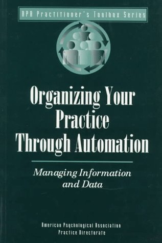 Imagen de archivo de Organizing Your Practice Through Automation: Managing Information and Data a la venta por Revaluation Books