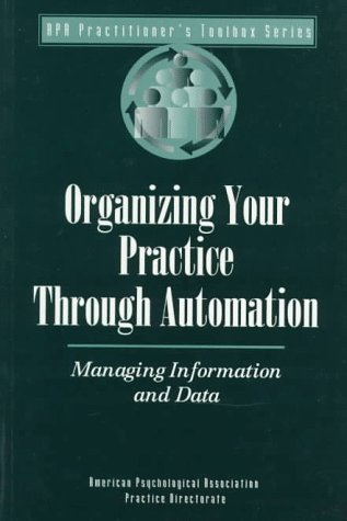 Stock image for Organizing Your Practice Through Automation: Managing Information and Data for sale by Revaluation Books